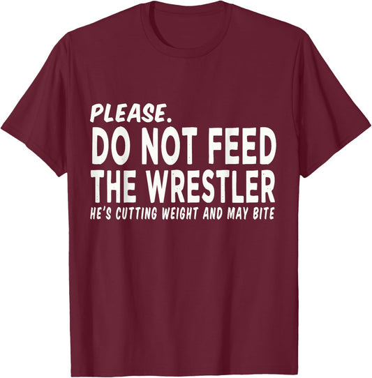 Do Not Feed The Wrestler - Wrestler Gifts - Wrestling Coach T-Shirt - T-Shirt | Maroon