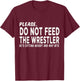 Do Not Feed The Wrestler - Wrestler Gifts - Wrestling Coach T-Shirt - T-Shirt | Maroon