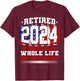 Retired 2024 I Worked My Whole Life, Retirement & Retiree T-Shirt - T-Shirt | Maroon