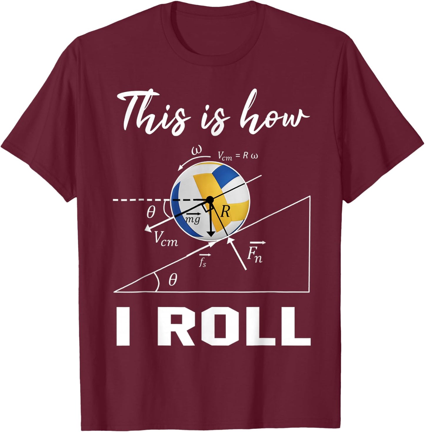 This Is How I Roll Volleyball Physics Science Lovers Math T-Shirt - T-Shirt | Maroon