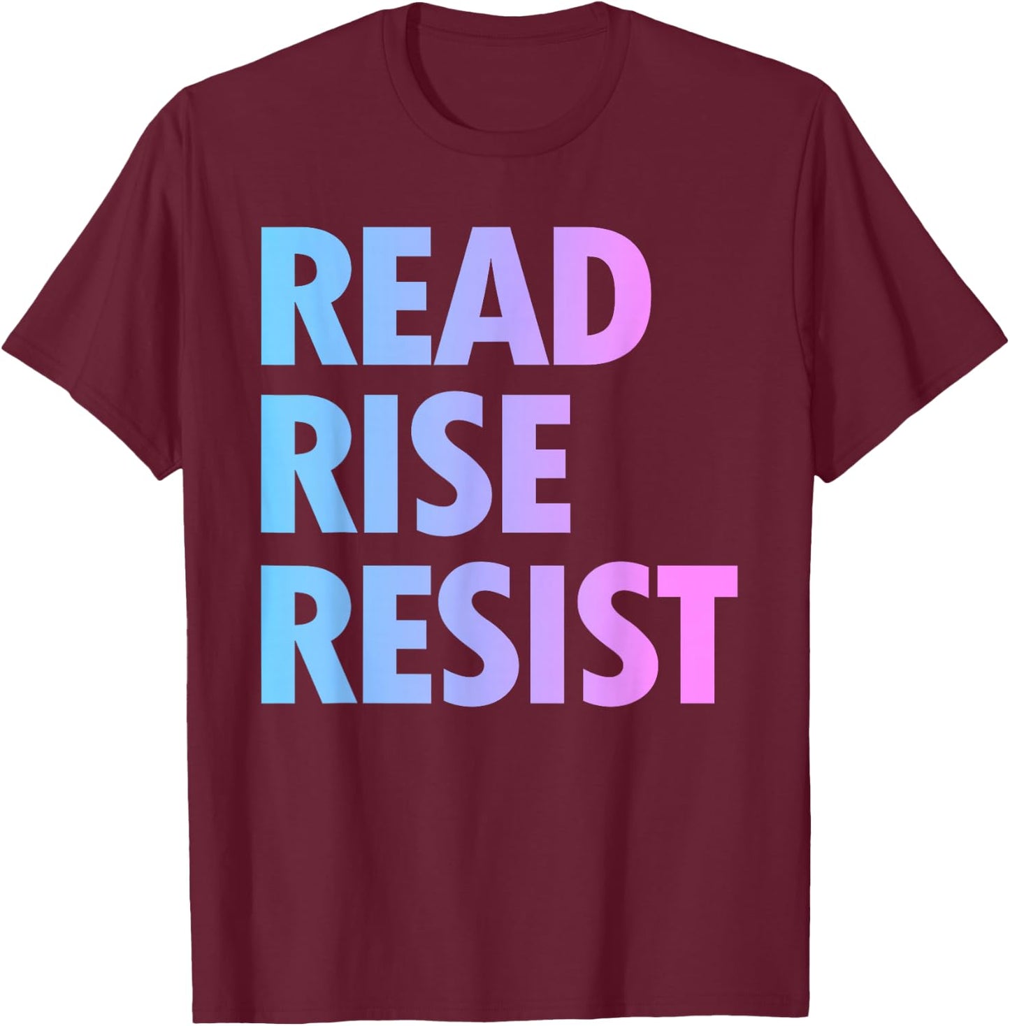 Read Rise Resist Making Reading A Political Acte T-Shirt - T-Shirt | Maroon
