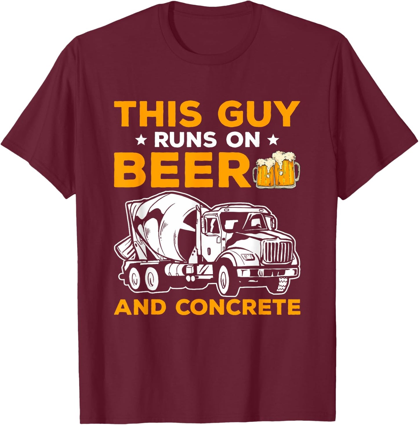 This Guy Runs On Beer And Concrete Finisher Cement Mixer T-Shirt - T-Shirt | Maroon