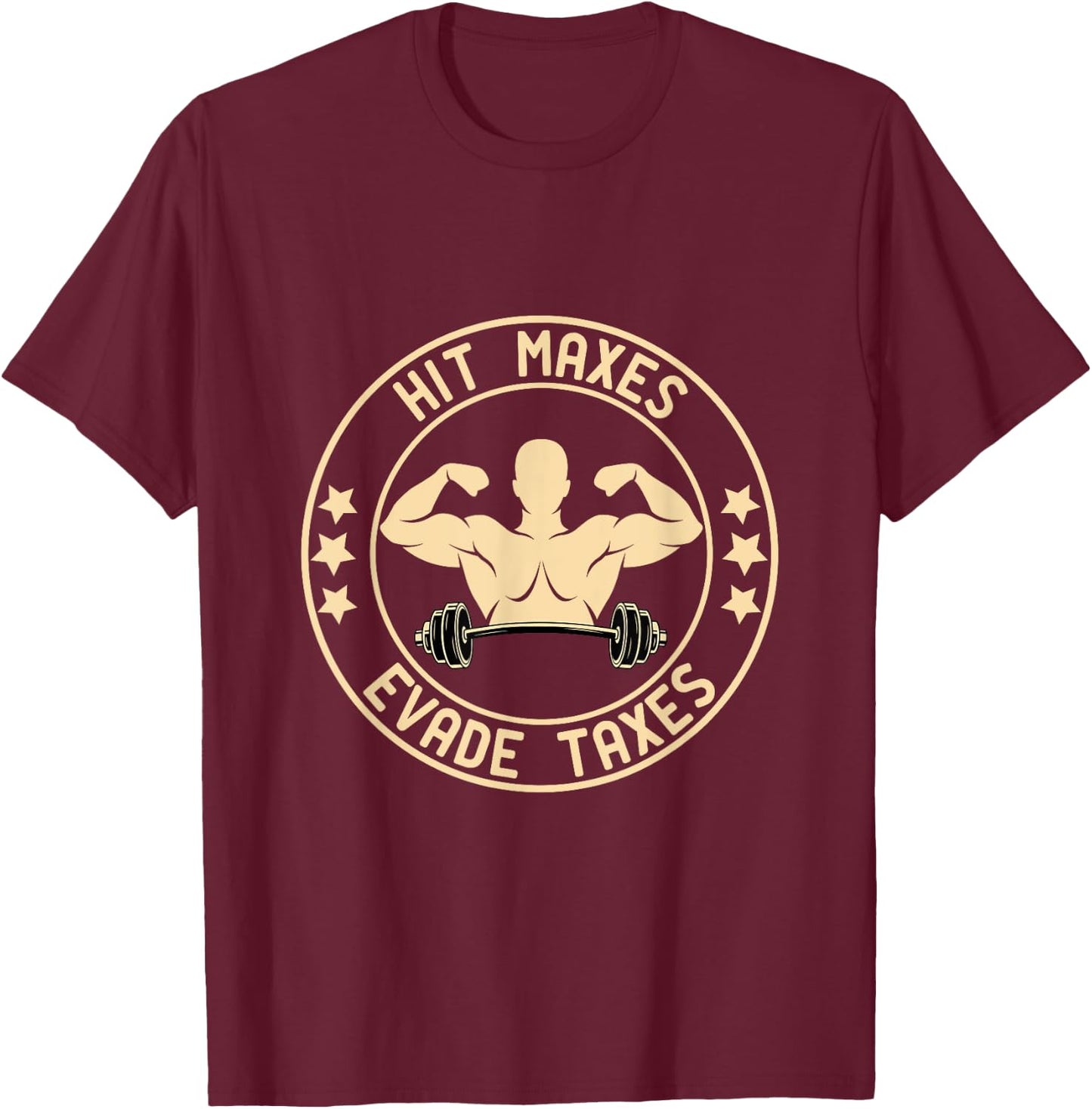 Hit Maxes Evade Taxes Funny Gym T-Shirt - T-Shirt | Maroon