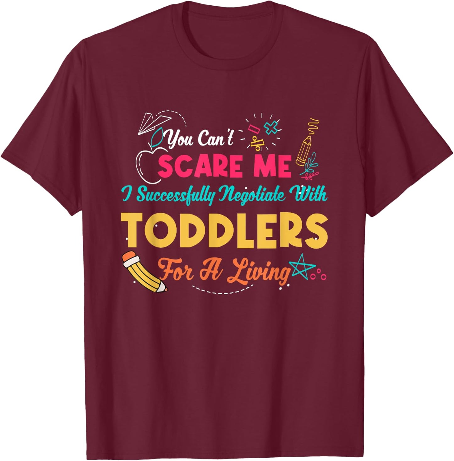 Can't Scare Me I Successfully Negotiate With Toddlers Living T-Shirt - T-Shirt | Maroon