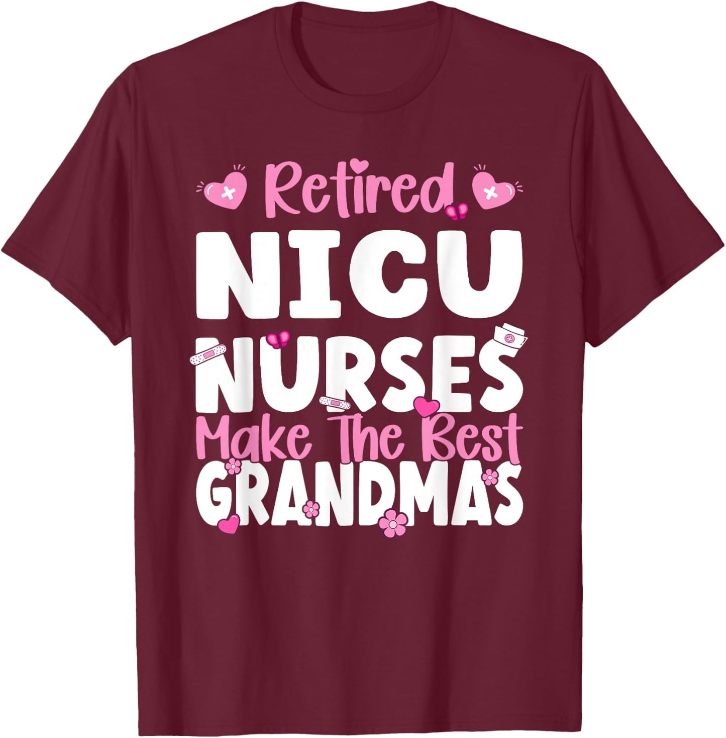 NICU Nurses make the best grandmas NICU Nurse Retirement T-Shirt - T-Shirt | Maroon