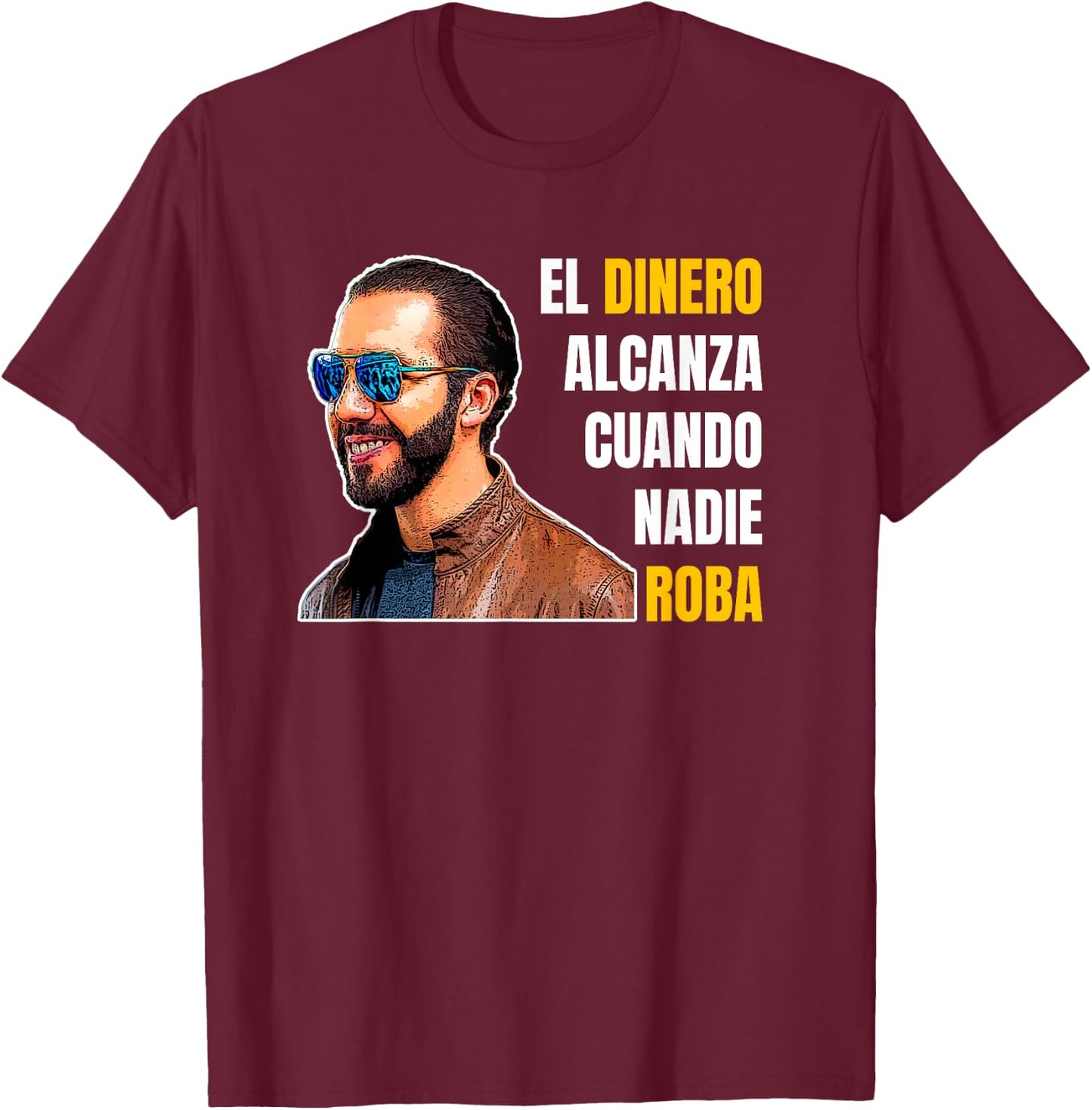 El Dinero Alcanza Cuando Nadie Roba, Nayib Bukele T-Shirt - T-Shirt | Maroon