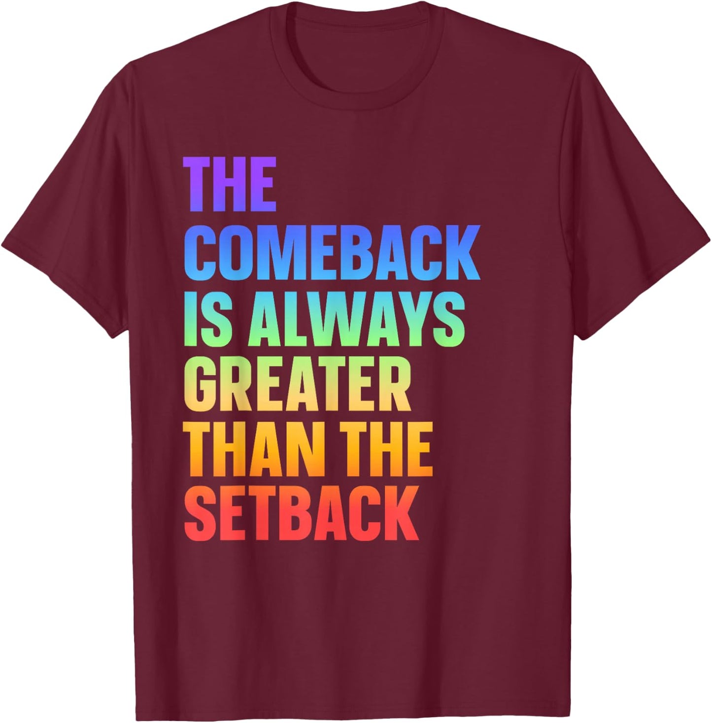 The Comeback Is Always Greater Than The Setback T-Shirt - T-Shirt | Maroon