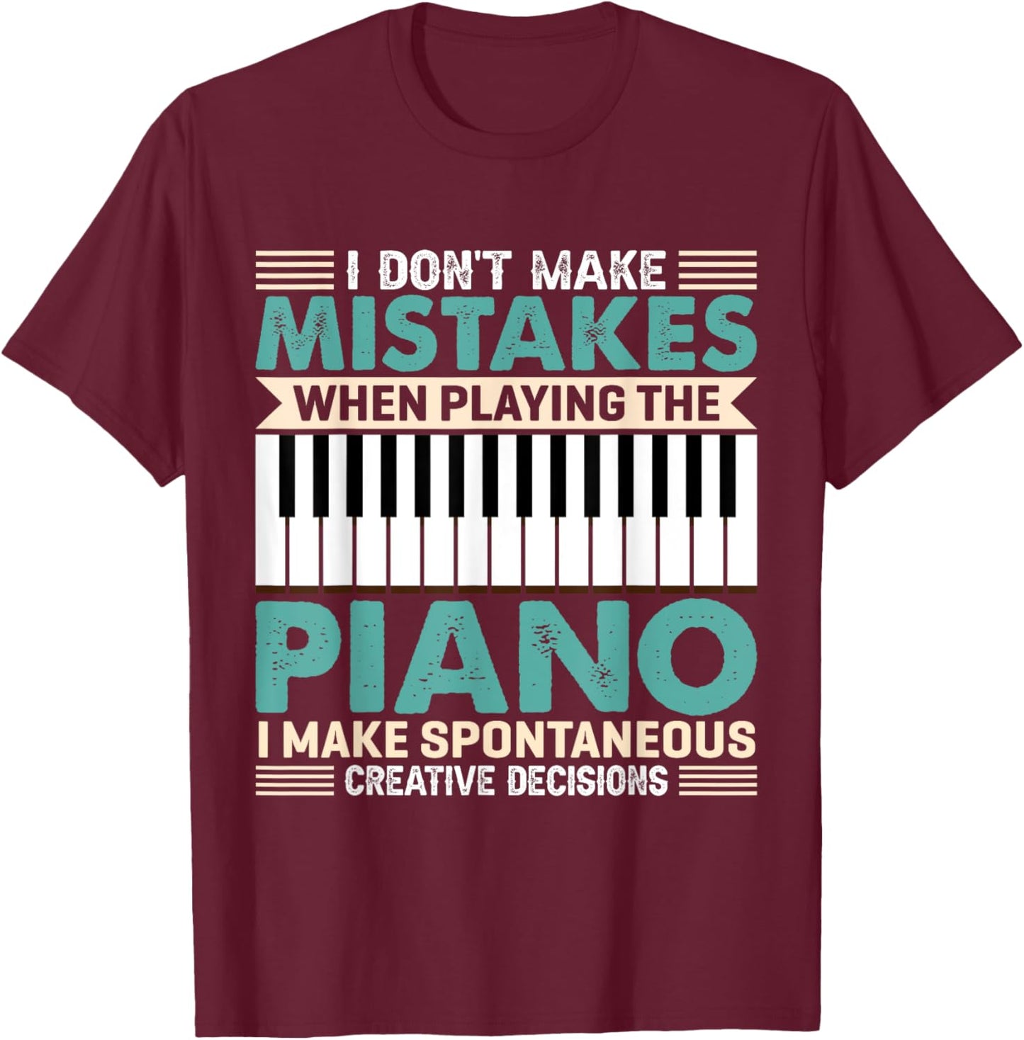 I Don't Make Mistakes When Playing The Piano Piano T-Shirt - T-Shirt | Maroon