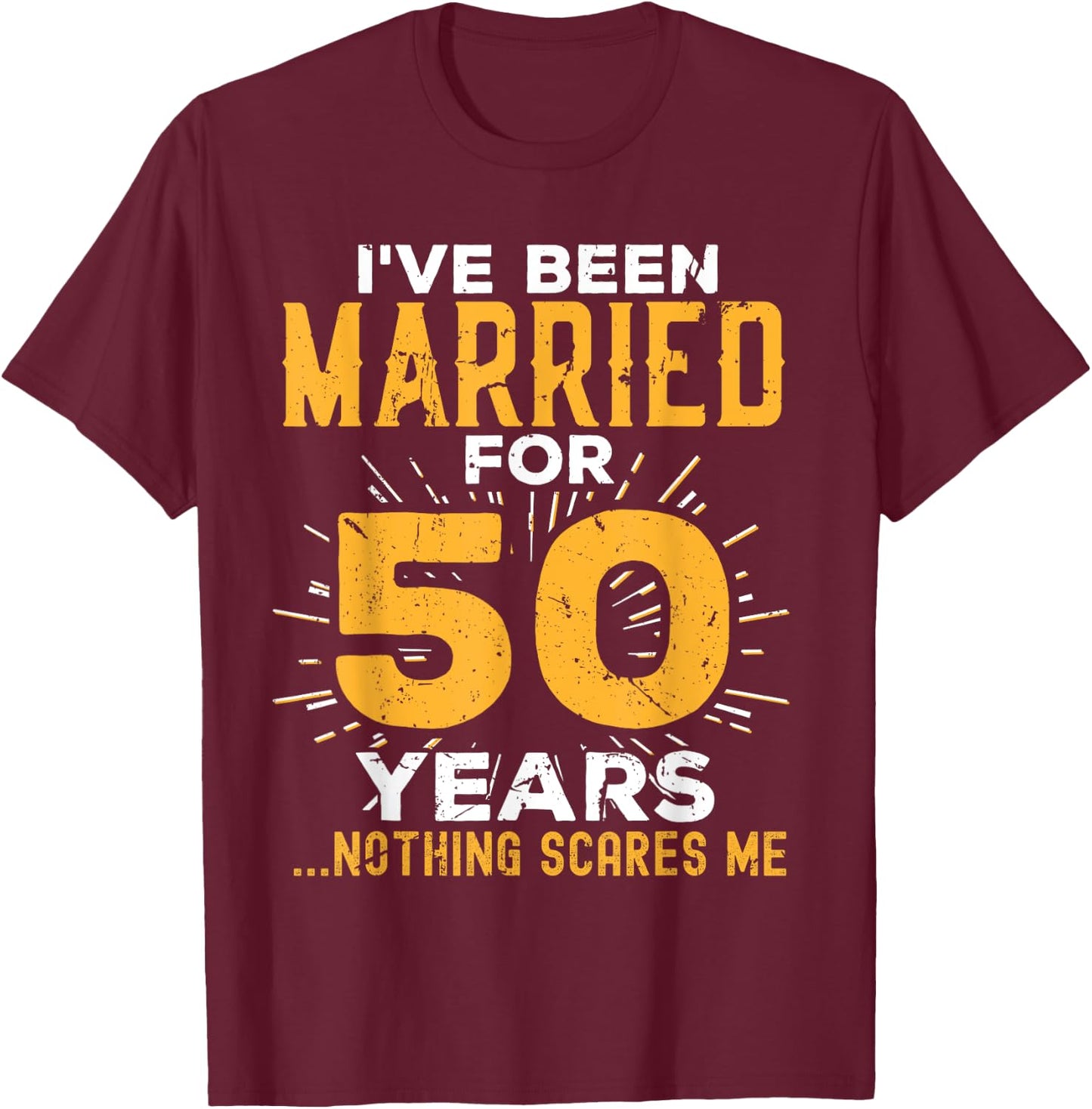 50th Wedding Anniversary Funny Couples Married For 50 Years T-Shirt - T-Shirt | Maroon