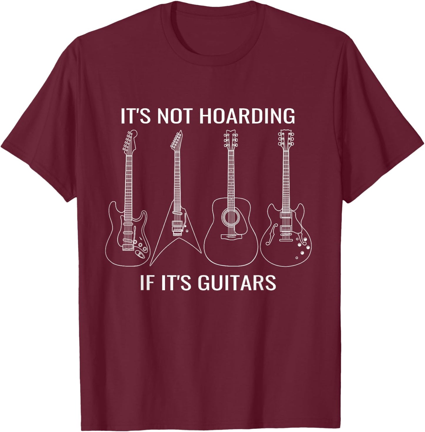 Musician Humor It’s Not Hoarding If It’s Guitars T-Shirt - T-Shirt | Maroon