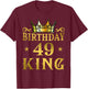 Birthday King 49 Years Man T-Shirt - T-Shirt | Maroon