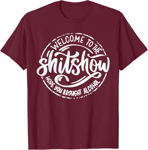 Welcome to the Shit Show Hope You Brought Alcohol T-Shirt - T-Shirt | Maroon