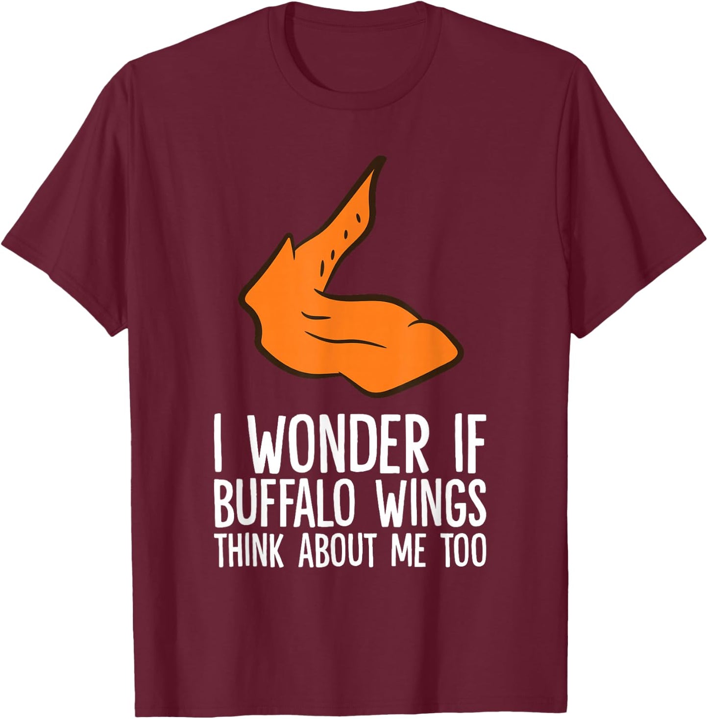 I Wonder If Buffalo Wings Think About Me Too Buffalo Wings T-Shirt - T-Shirt | Maroon