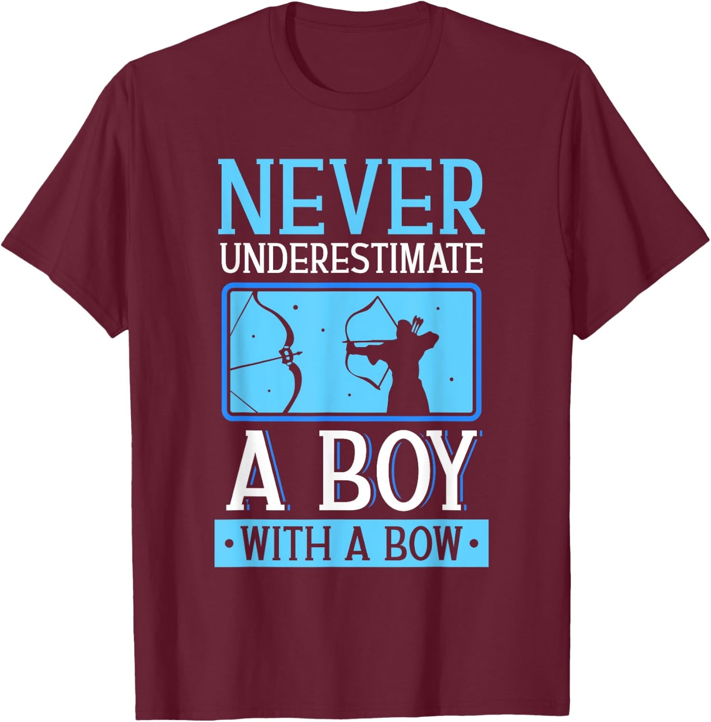 Never Underestimate A Boy With A Bow Arrow Archery Archer T-Shirt - T-Shirt | Maroon