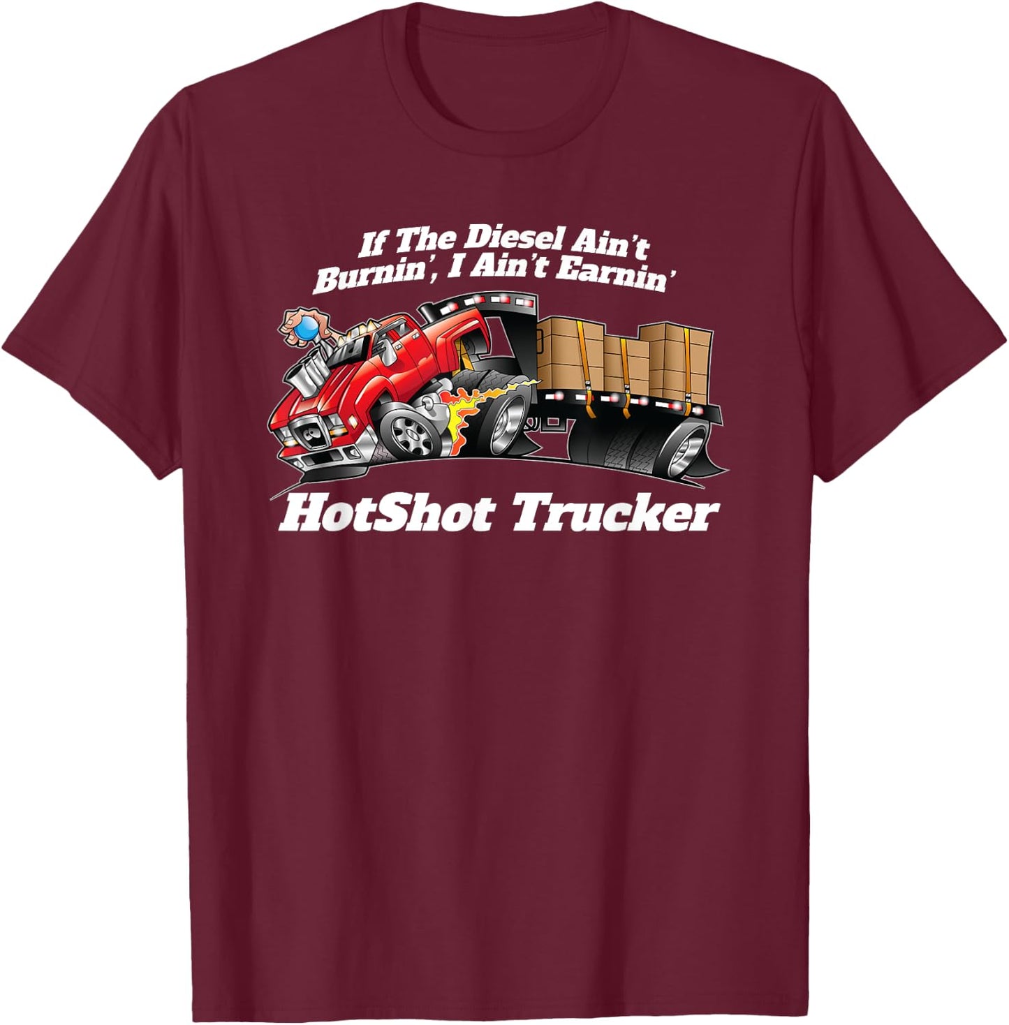 Hotshot Trucker If The Diesel Ain't Burnin' Funny Dually T-Shirt - T-Shirt | Maroon