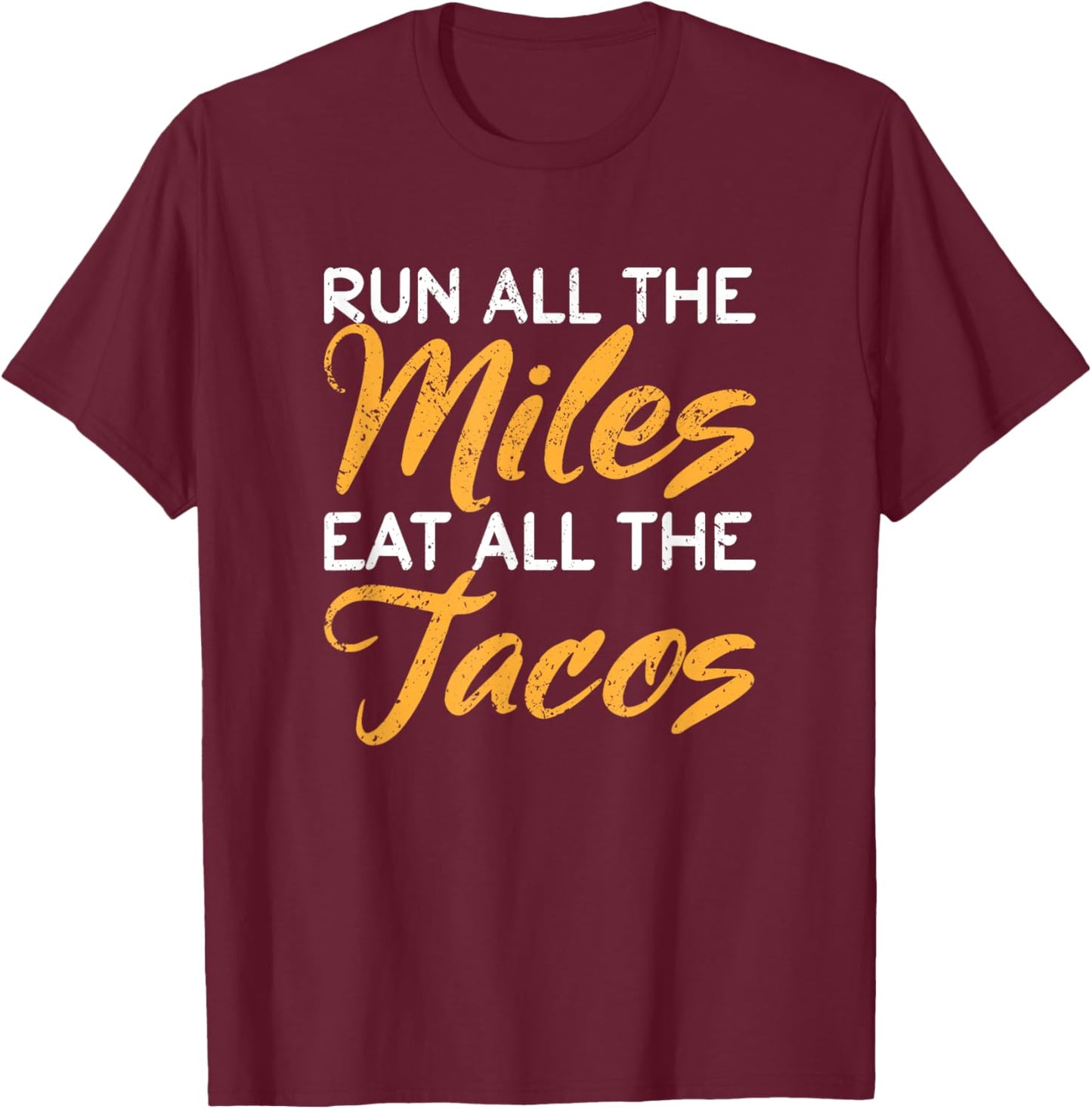 Mexican Runner Taco Run Run All The Miles Eat All The Tacos T-Shirt - T-Shirt | Maroon