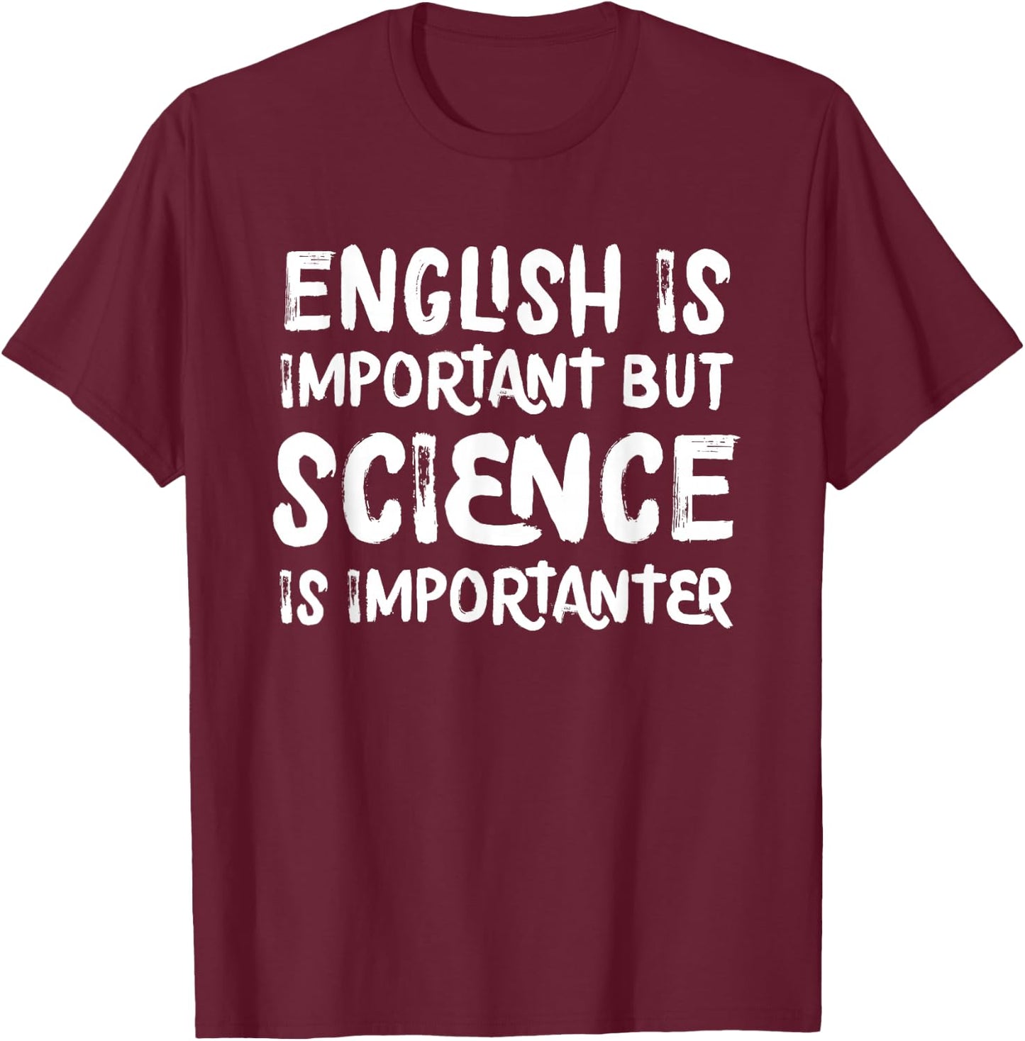 English is Important But Science is Importanter Funny Small T-Shirt - T-Shirt | Maroon