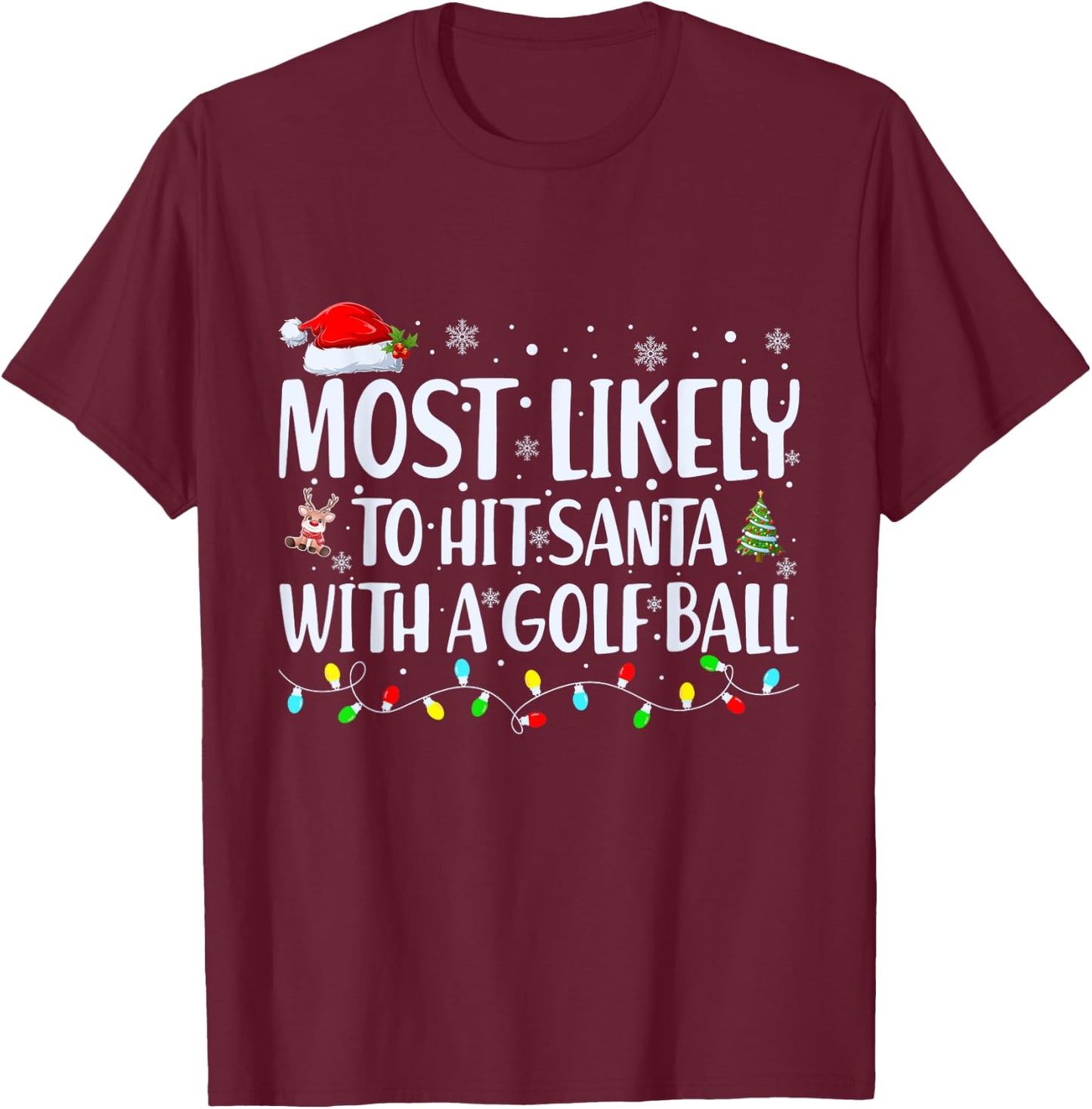 Most Likely To Hit Santa With a Golf Ball Christmas Family T-Shirt - T-Shirt | Maroon