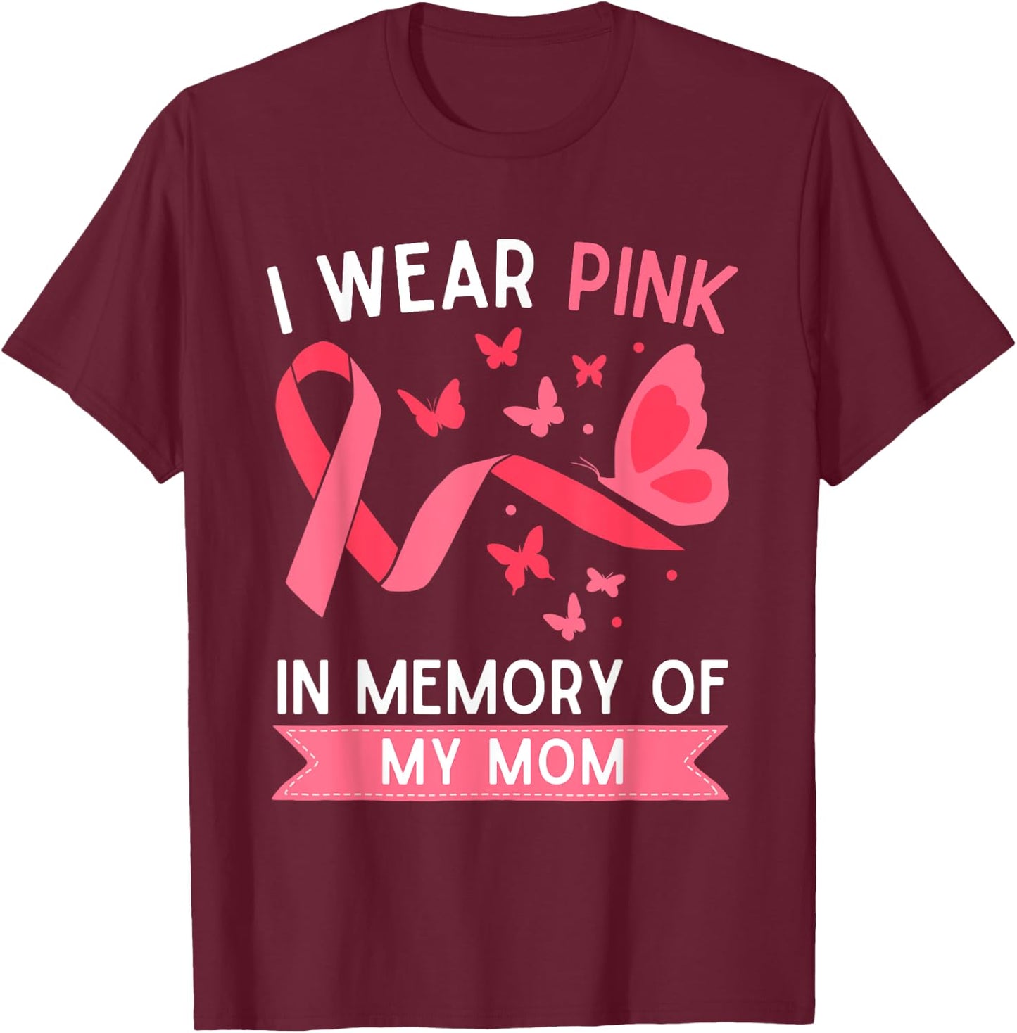 I Wear Pink In Memory Of My Mom T-Shirt - T-Shirt | Maroon