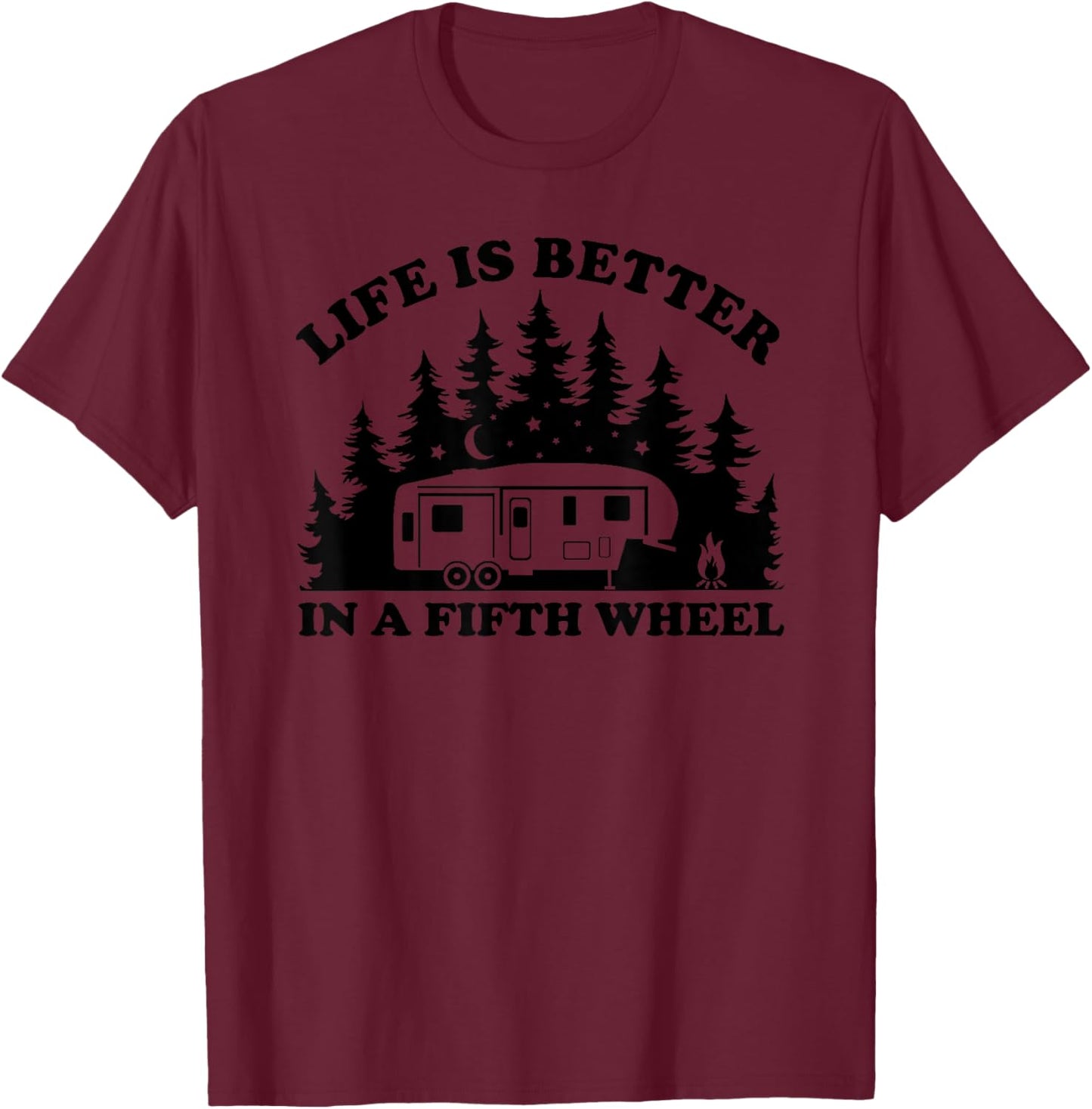 Life is Better in a Fifth Wheel Funny RV Camping T-Shirt - T-Shirt | Maroon
