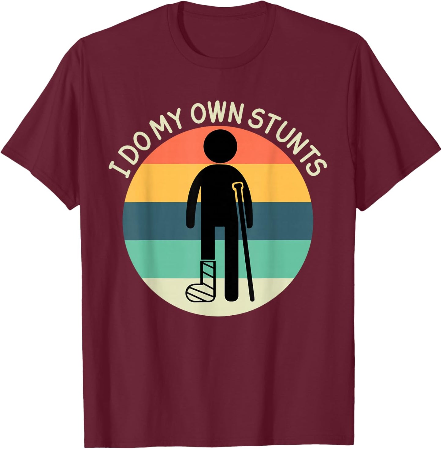 I Do My Own Stunts Get Well Soon Broken Ankle Foot Injury T-Shirt - T-Shirt | Maroon