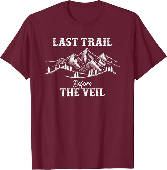 Last Trail Before Veil Bachelorette Bridesmaid Hiking T-Shirt - T-Shirt | Maroon
