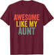 Awesome Like My Aunt Shirt Retro Parents Day T-Shirt - T-Shirt | Maroon
