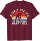 A Dirty Hoe Is A Happy Hoe Garden Gardening Funny T-Shirt - T-Shirt | Maroon