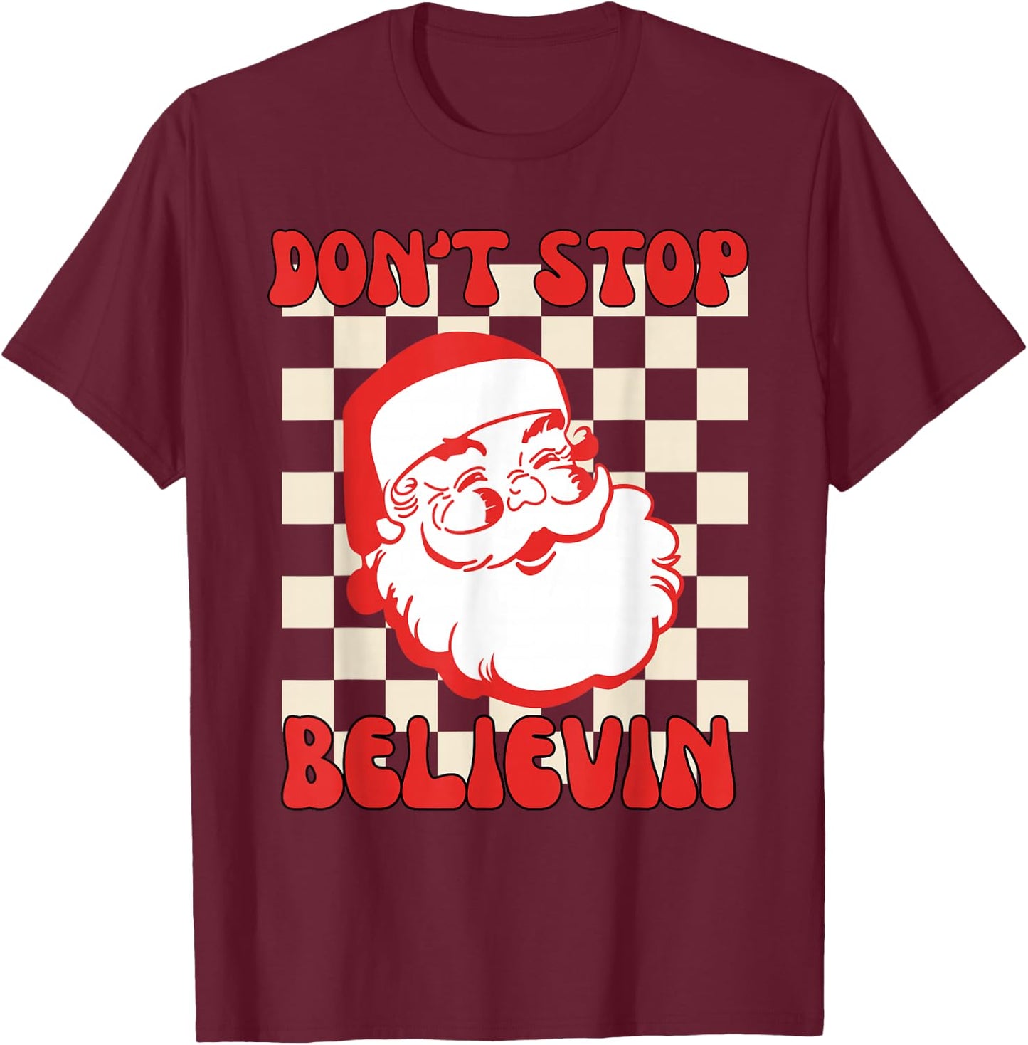 Don't Stop Believing Funny Santa Claus Retro Christmas T-Shirt - T-Shirt | Maroon