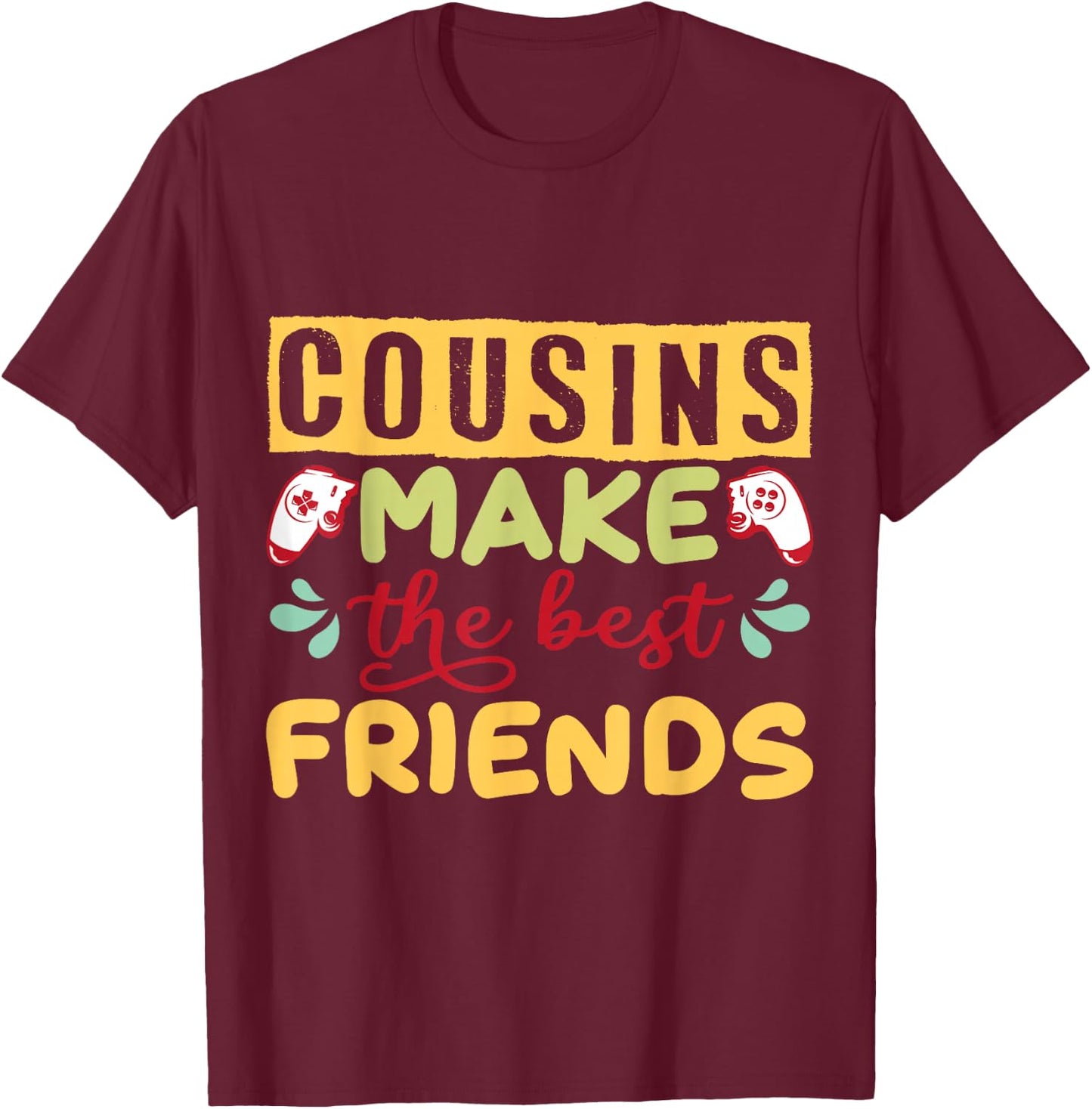Couple Design Gamer Cousins Make the Best Friends T-Shirt - T-Shirt | Maroon