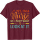 Yes I'm A Nurse No I Don't Want To Look At It T-Shirt - T-Shirt | Maroon