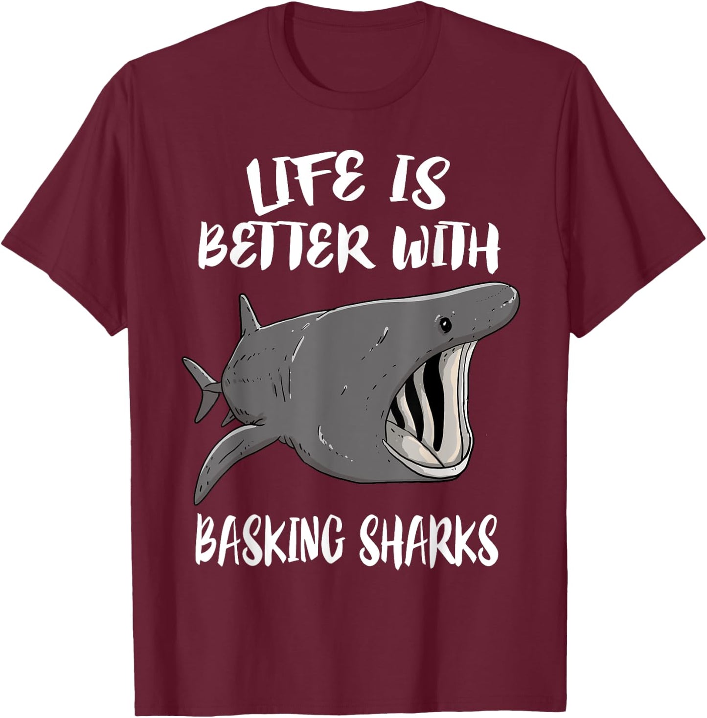 Life Is Better With Basking Sharks T-Shirt - T-Shirt | Maroon