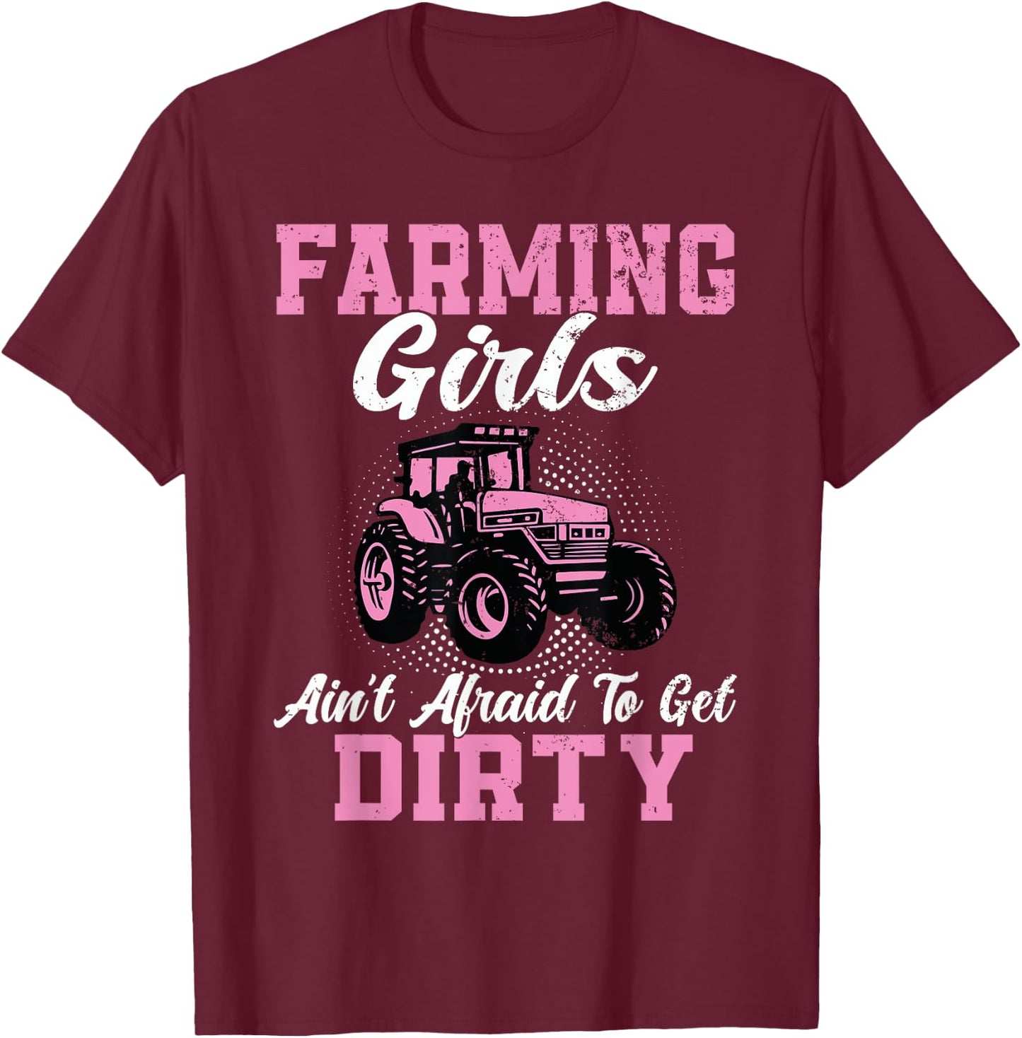 Farm Girls Aren't Afraid to Get Dirty Funny Farming Tractor T-Shirt - T-Shirt | Maroon