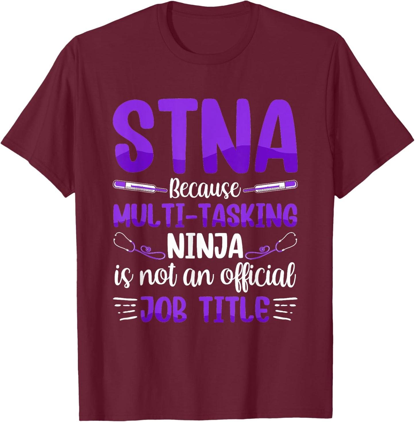 Multi-Tasking Ninja - STNA State Tested Nursing Assistant T-Shirt - T-Shirt | Maroon