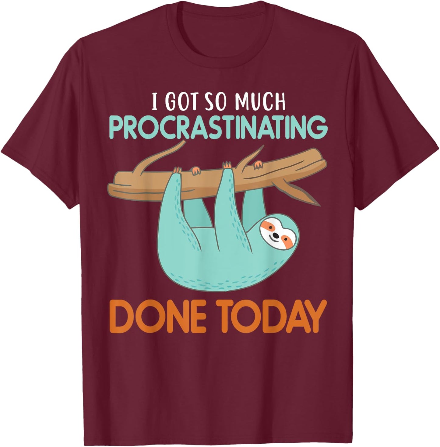 I got so much procrastinating done Today lazy cute Sloth T-Shirt - T-Shirt | Maroon