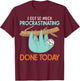 I got so much procrastinating done Today lazy cute Sloth T-Shirt - T-Shirt | Maroon