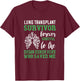 Lung Transplant Survivor Organ Recipient Organ Donor T-Shirt - T-Shirt | Maroon