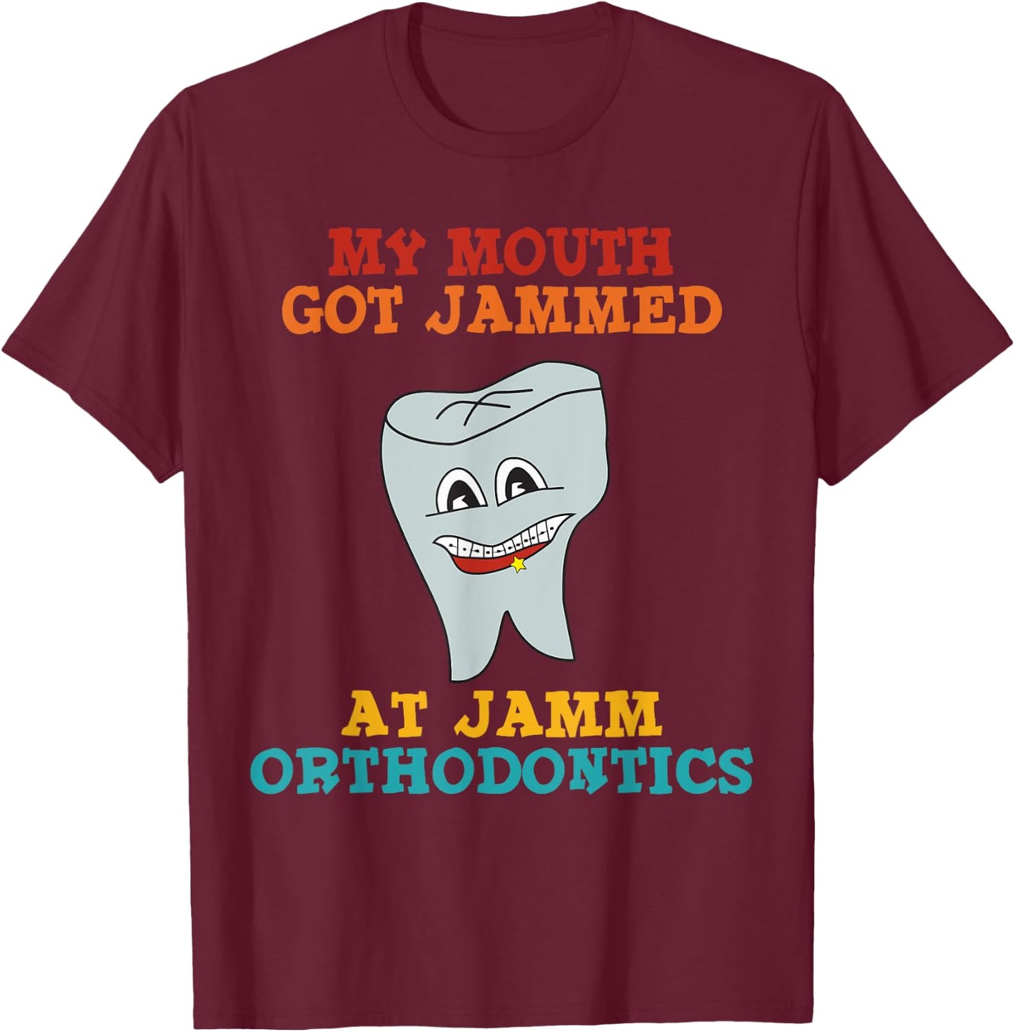 My Mouth Got Jammed At Jamm Orthodontics Apparel T-Shirt - T-Shirt | Maroon