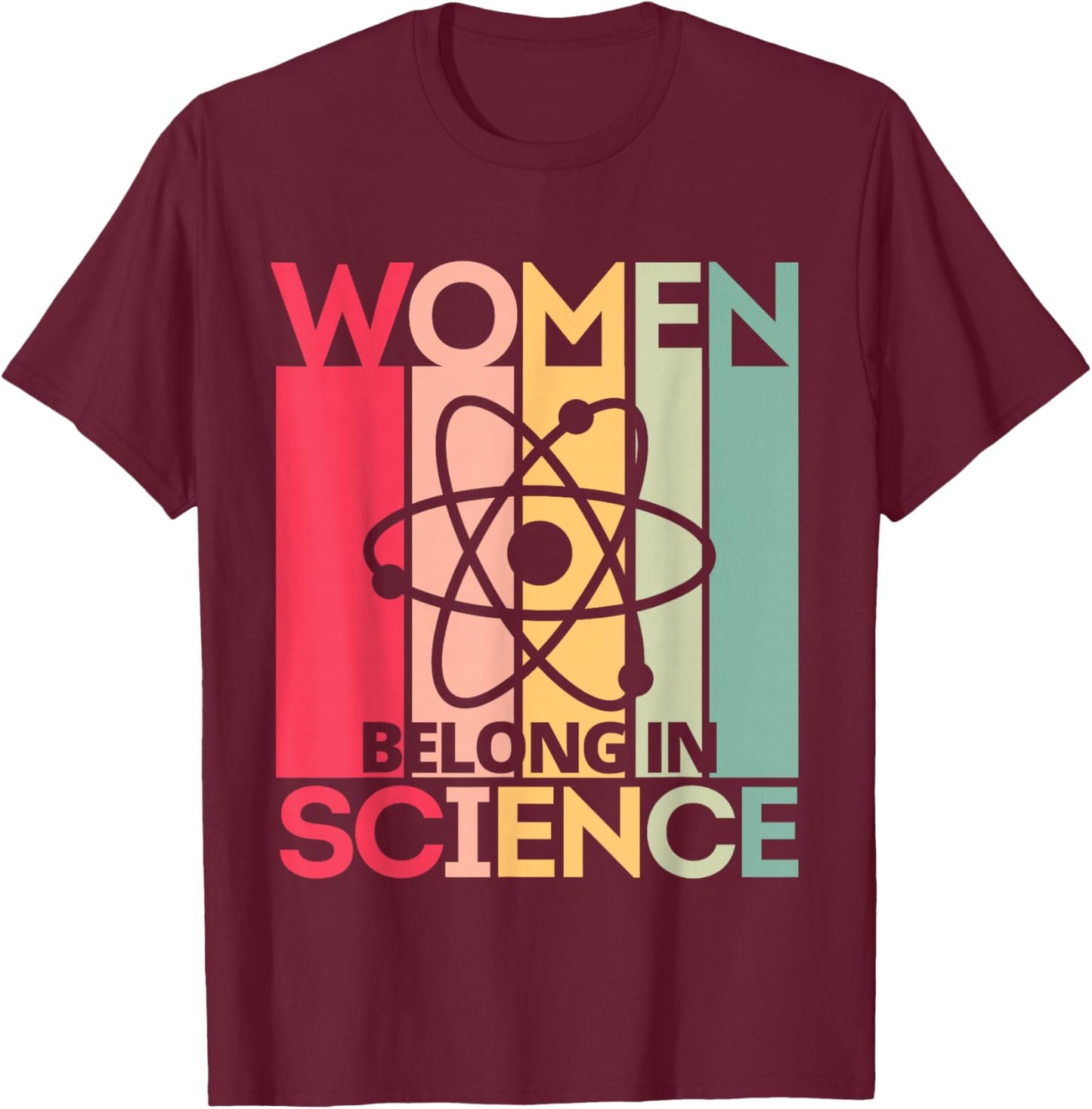 Women Belong in Science, Feminist and STEM Girls Empowerment T-Shirt - T-Shirt | Maroon