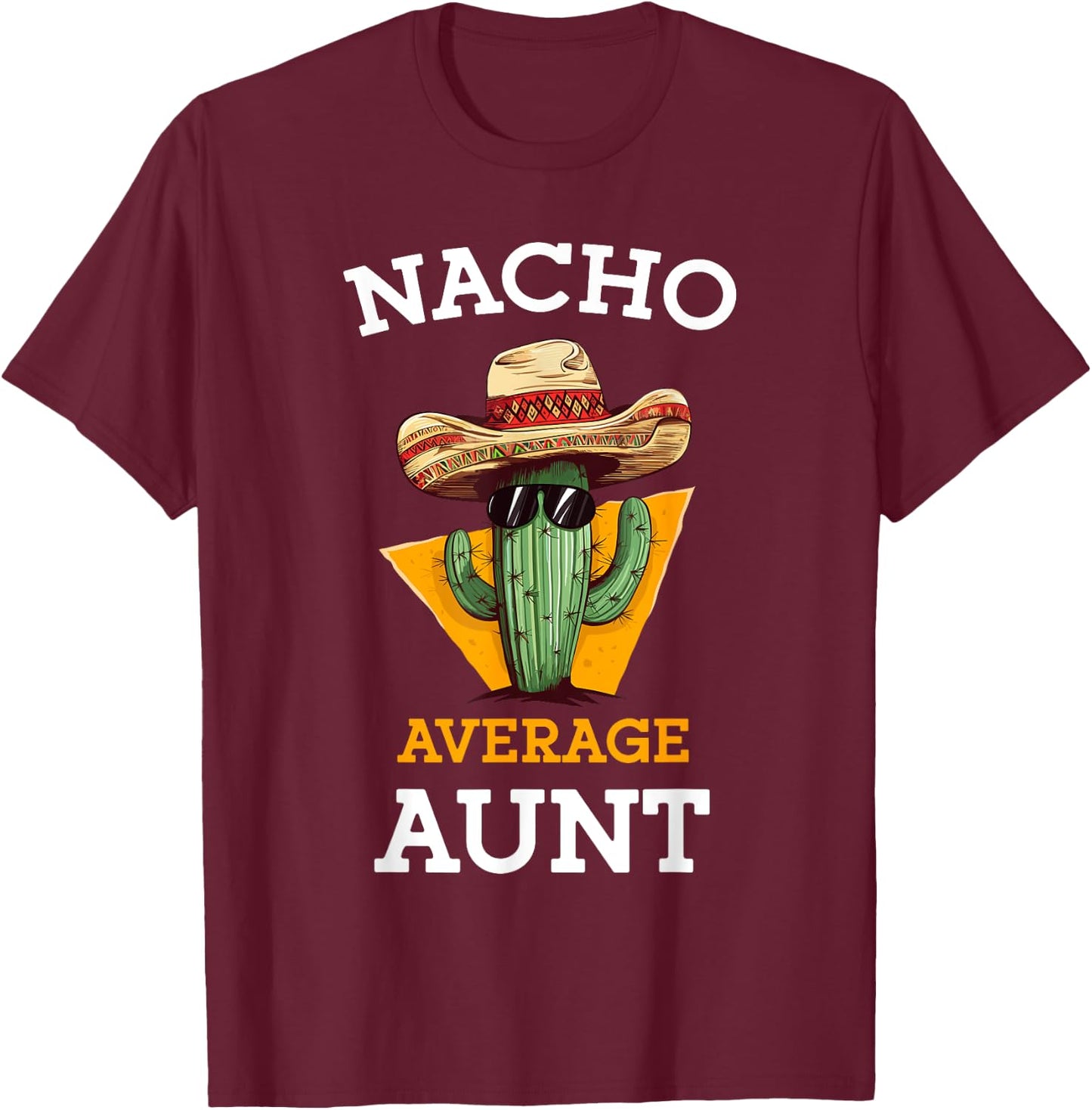 Nacho Average Aunt Mexican Auntie Funny Family Cinco De Mayo T-Shirt - T-Shirt | Maroon