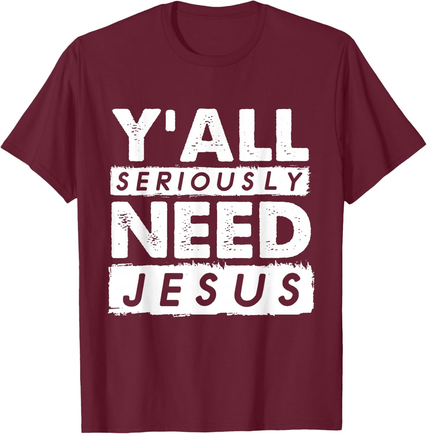 Seriously Need Jesus Sarcastic Christian Believer T-Shirt - T-Shirt | Maroon