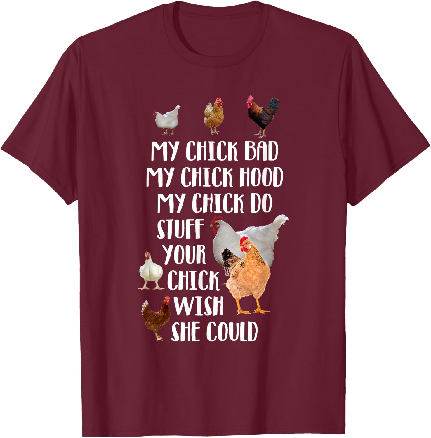 My Chick Bad Hood Do Stuff Your Chick Wish She Could T-Shirt - T-Shirt | Maroon