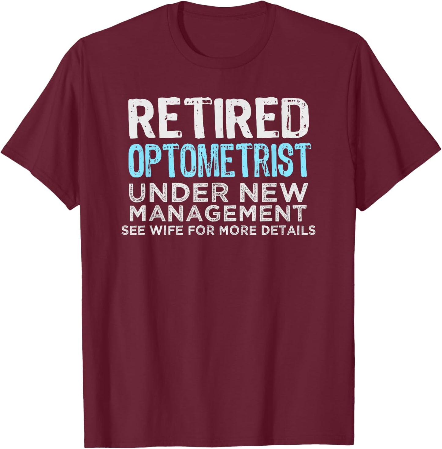 Retired optometrist Retirement Men Funny Saying T-Shirt - T-Shirt | Maroon