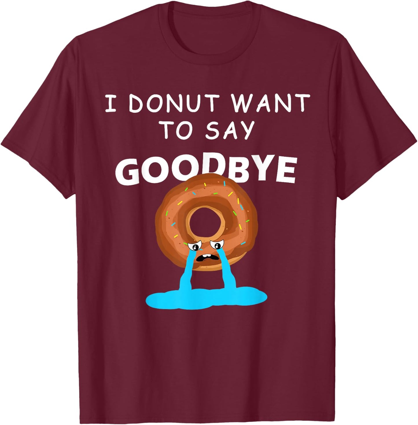 I Donut Want to Say Goodbye Funny Coworker Leaving Party T-Shirt - T-Shirt | Maroon