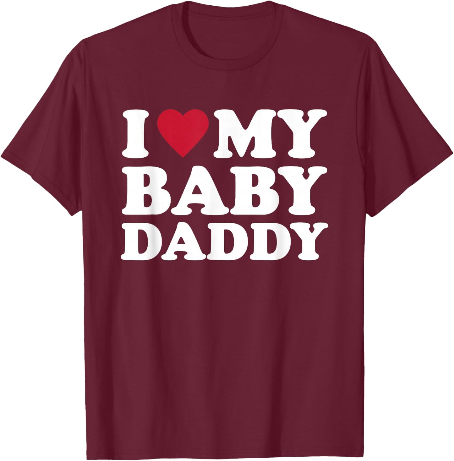 I Love My Baby Daddy T-Shirt - T-Shirt | Maroon