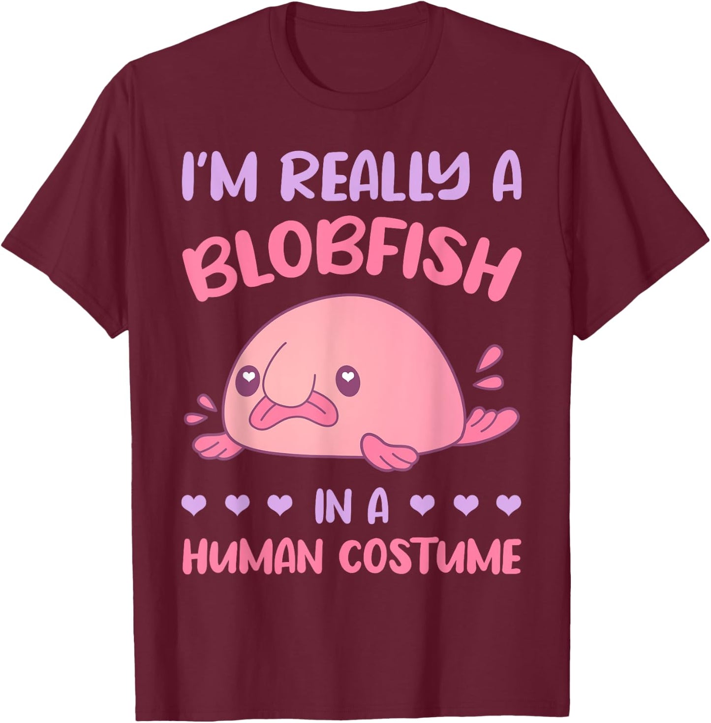 I'm really a Blobfish in a human costume T-Shirt - T-Shirt | Maroon