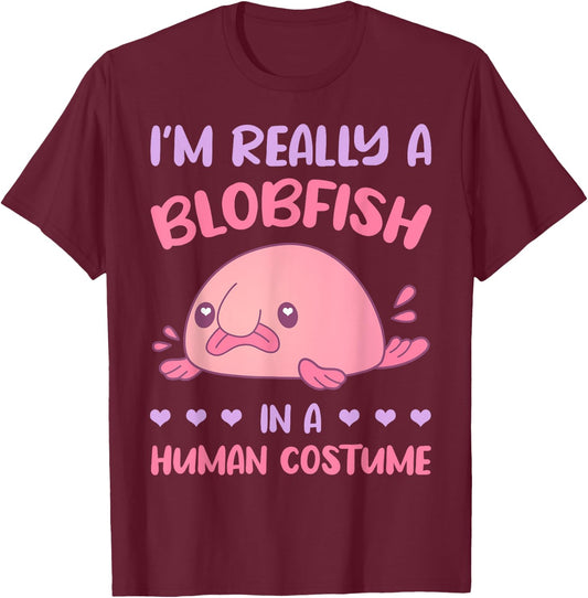 I'm really a Blobfish in a human costume T-Shirt - T-Shirt | Maroon
