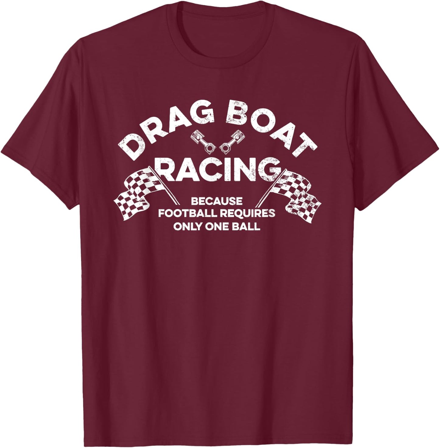 Drag Boat Racing Quote for a Drag Boat Racer T-Shirt - T-Shirt | Maroon