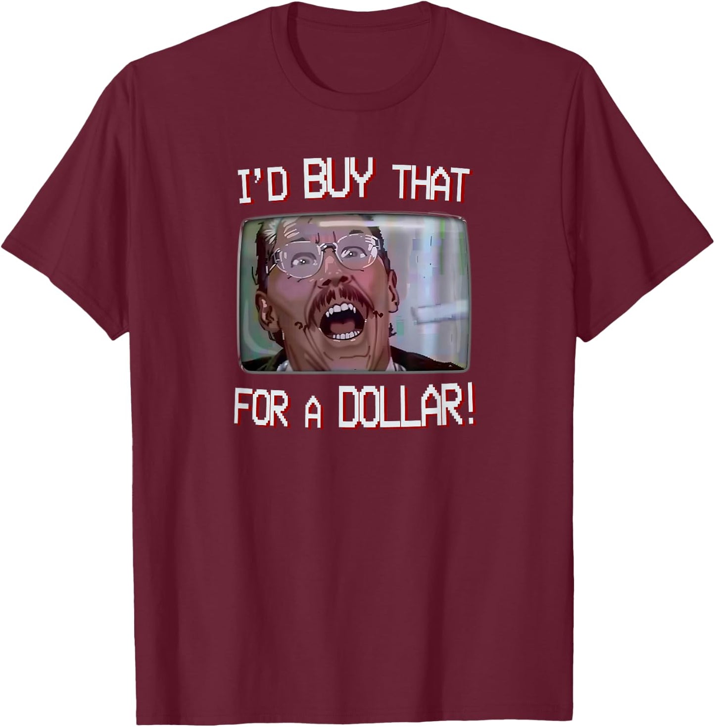I’d Buy That for a Dollar! T-Shirt - T-Shirt | Maroon
