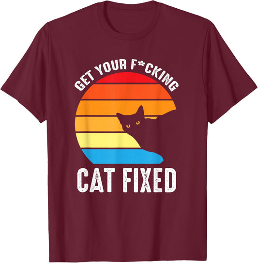 Get Your Cat Fixed Funny Animal Rescue Cat T-Shirt - T-Shirt | Maroon